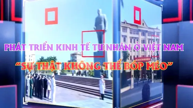 "PHÁT TRIỂN KINH TẾ TƯ NHÂN Ở VIỆT NAM - SỰ THẬT KHÔNG THỂ BÓP MÉO" - LÊ DUY DŨNG